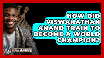 How Did Viswanathan Anand Train To Become A World Champion? - The Board Game Xpert