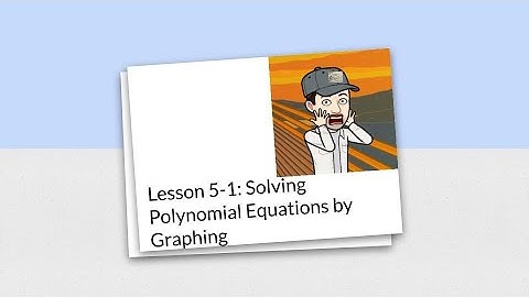 Lesson 5-1: Solving Polynomial Equations by Graphing