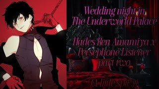 Wedding night in the Underworld Palace (Hades Ren Amamiya x Persephone Listener part two)￼