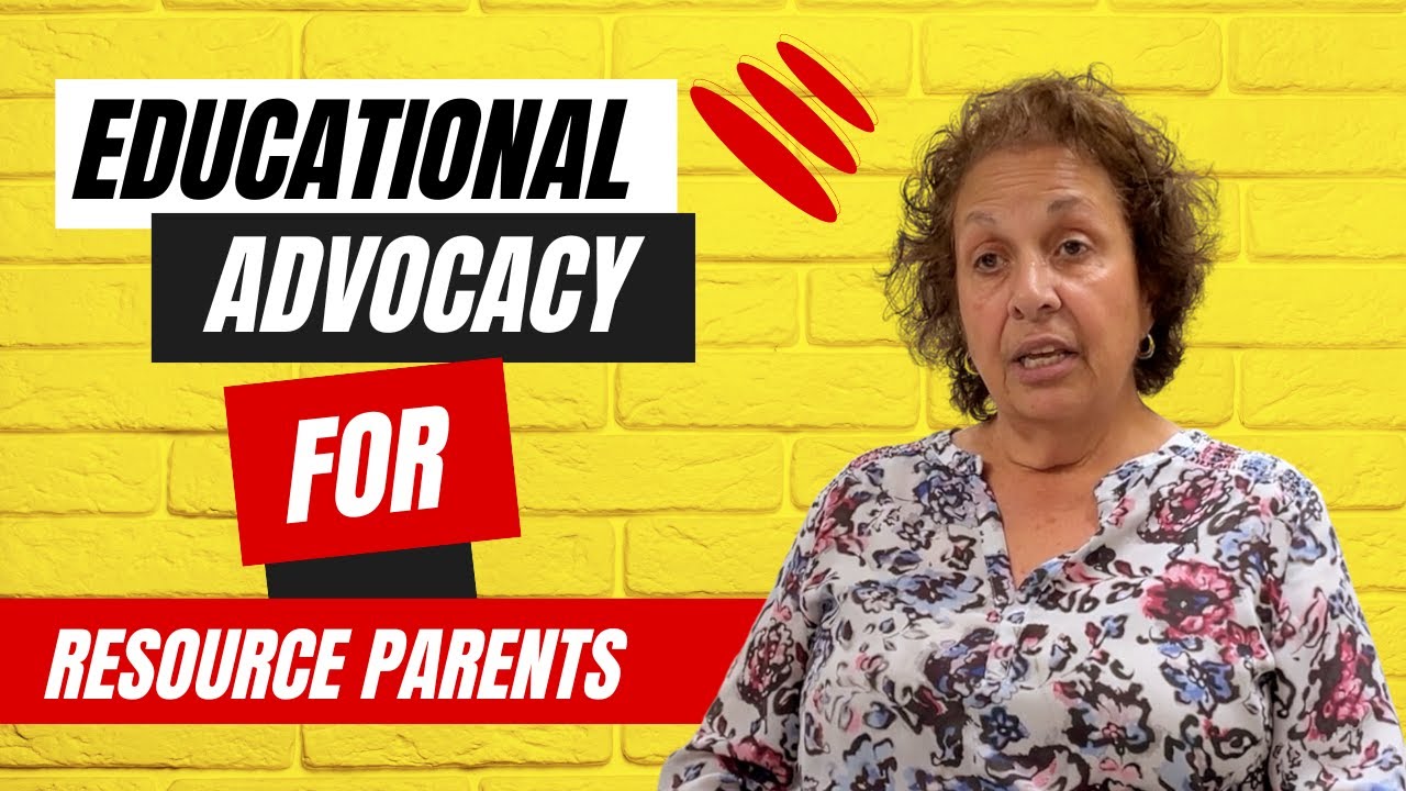 Educational Advocacy for Resource Parents and Individuals Within The Foster Care World