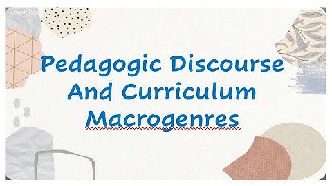 Pedagogic Discourse & Curriculum Macrogenres