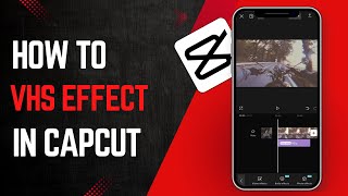 How To Make VHS Effect in CapCut - Full Guide (Updated)