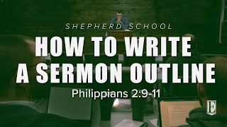 HOW TO WRITE A SERMON OUTLINE: Philippians 2:9-11 - Shepherd School