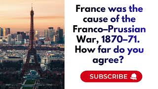Did France Start the Franco-Prussian War? How Far Do You Agree? | A-Level History
