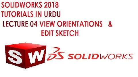 SolidWorks Tutorial  4.View Orientation,Edit sketch