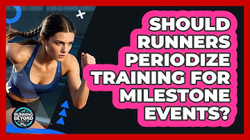 Should Runners Periodize Training For Milestone Events? - Running Beyond Limits