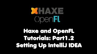 Haxe and OpenFL Tutorials: Part 1.2 "Setting up IntelliJ IDEA"