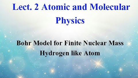 Lect. 2 Bohr Model For Finite Nuclear Mass | Atomic and Molecular Physics | Shree Net Jrf Physics