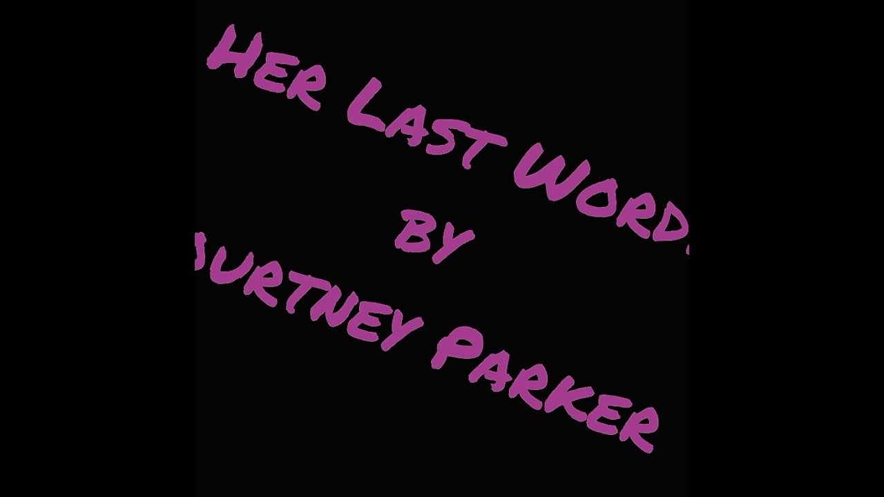 Her Last Words Lyrics By Courtney Parker Her Last Words by Courtney Parker - YouTube