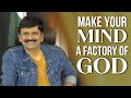 Make your mind a factory of god