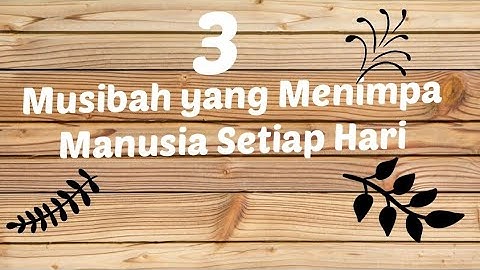 3# Musibah yang Menimpa Manusia Setiap Hari tapi Jarang Kita Ketahui