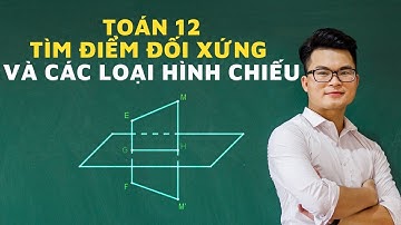 Hình Oxyz (Toán 12): Tìm Điểm Đối Xứng  và Các Loại Hình Chiếu | Thầy Nguyễn Phan Tiến