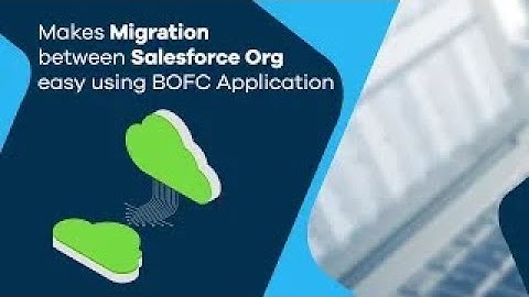 Salesforce Org Migration with BOFC App | AppExchange