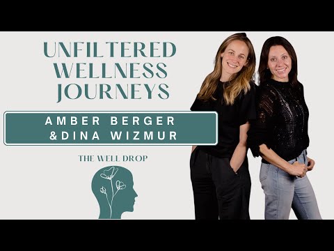Unfiltered Wellness Journeys with Amber Berger and Dina Wizmur