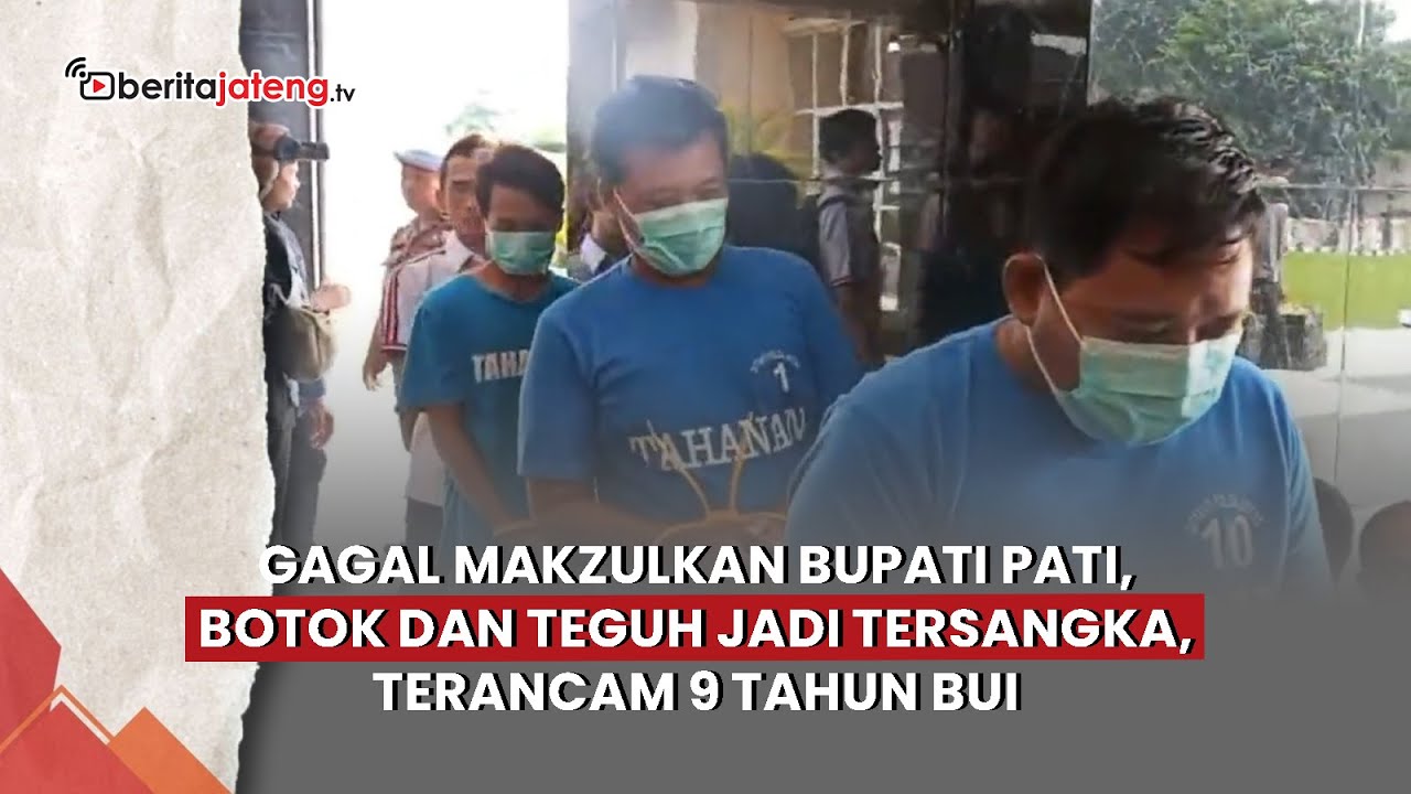 Gagal Makzulkan Bupati Pati, Botok dan Teguh jadi Tersangka, Terancam 9 Tahun Bui