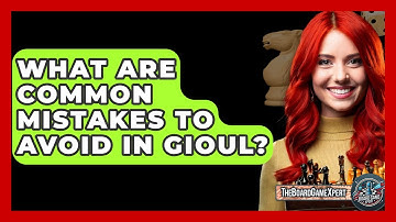 What Are Common Mistakes To Avoid In Gioul? - The Board Game Xpert