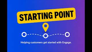 Full STARTING POINT Get started with Engage Update