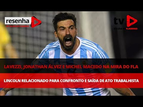 RESENHA: Lavezzi, Jonathan Álvez e M. Macedo na mira do Fla | Lincoln relacionado | Ato trabalhista