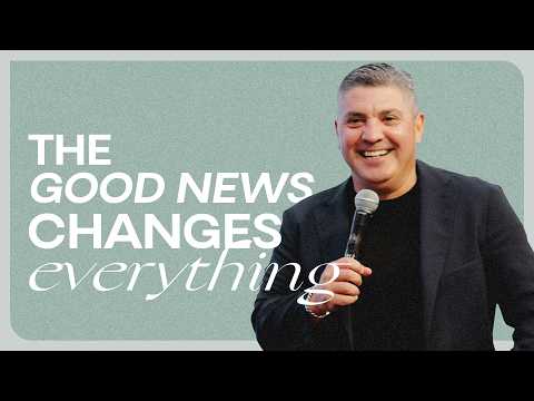 Pastor Jason Lozano | The Good News Changes Anything | 08/23/26