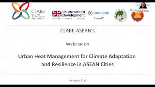 CLARE-ASEAN Webinar: Urban Heat Management for Climate Adaptation and Resilience in ASEAN Cities