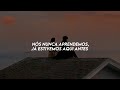 we never learn, we been here before | nós nunca aprendemos, já estivemos aqui antes