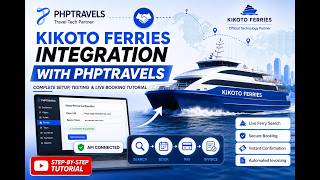 Kikoto Ferries API Integration with PHPTRAVELS | Complete Setup, Testing & Live Ferry Booking
