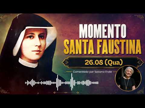MOMENTO SANTA FAUSTINA | DIA 26-08-26 (QUA) I Comentado por Socorro Frate
