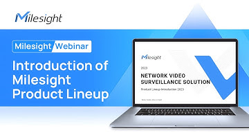 Milesight Webinar: The Introduction of Milesight Product Lineup