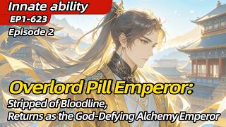 2:Overlord Pill Emperor:Stripped of Bloodline,Returns as the God-Defying Alchemy Emperor
