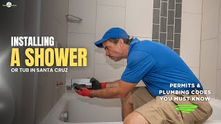 Installing a Shower or Tub in Santa Cruz 🚿 | Permits & Plumbing Codes You Must Know