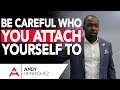 Be careful who you attach yourself to  master storyteller academy  andy henriquez