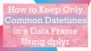 How to Keep Only Common Datetimes in a Data Frame Using dplyr