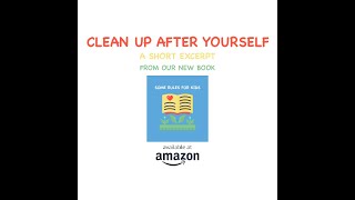 Clean Up After Yourself: Part of our new book: Some Rules For Kids-Get it on Amazon