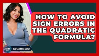 How To Avoid Sign Errors In The Quadratic Formula? - Your Algebra Coach