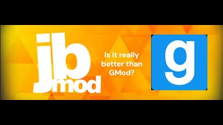 Playing JBmod is it better than GMod?