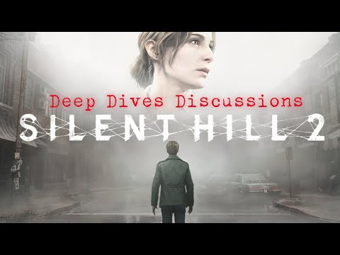 Deep Dives Discussions - Silent Hill 2 Remake