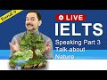 IELTS Live Class - Speaking Part 3 Talking about Nature