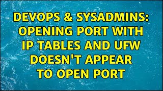 DevOps & SysAdmins: Opening port with IP tables and UFW doesn't appear to open port Content