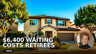 Brea Retirees: List Now or Lose $6,400/Month Waiting for Summer?