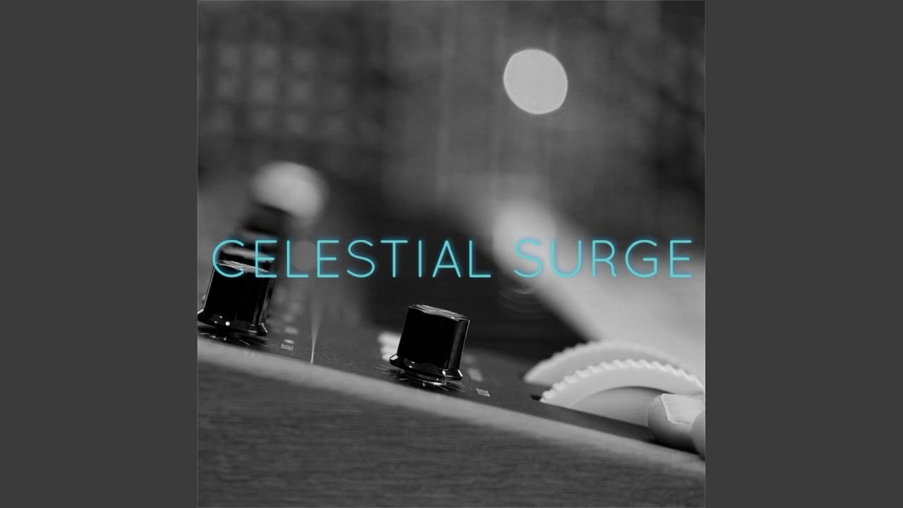 Watch Celestial Surge on YouTube Watch Celestial Surge on YouTube