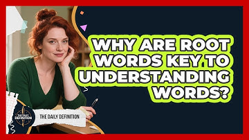Why Are Root Words Key To Understanding Words? - The Daily Definition