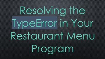 Resolving the TypeError in Your Restaurant Menu Program