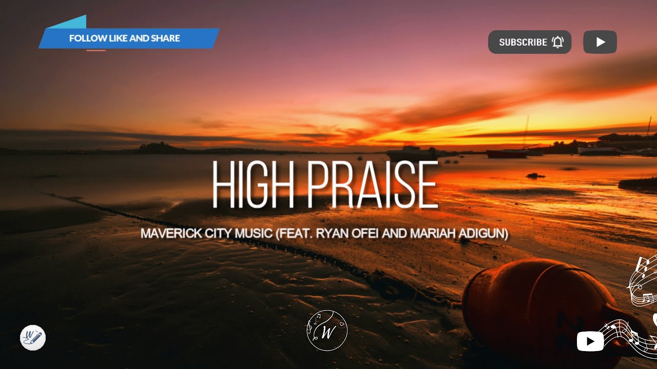 Tonton High Praise by Maverick City Music (feat. Ryan Ofei and Mariah Adigun) | Lyric Video by WordShip di YouTube Tonton High Praise by Maverick City Music (feat. Ryan Ofei and Mariah Adigun) | Lyric Video by WordShip di YouTube