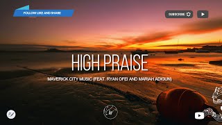 High Praise by Maverick City Music (feat. Ryan Ofei and Mariah Adigun) | Lyric Video by WordShip