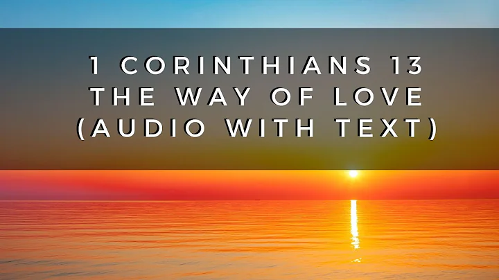 1 Corinthians 13 - The Way of Love (Audio with Text)