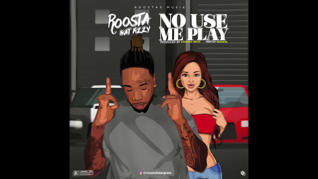 Roosta ft Fizzy No Use Me Play(Audio) YouTube