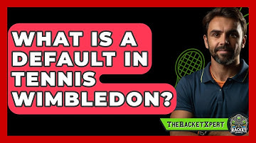 What Is A Default In Tennis Wimbledon? - The Racket Xpert