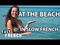 Going to the Beach in Slow French | Super Easy French 171