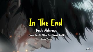 In The End (Pada Akhirnya) - Linkin Park (Mellen Gi & Tomme Profitt Remix) || Lirik & Terjemahan