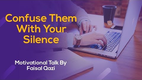 Motivational Video #05 | Confuse Them With Your Silence | By Faisal Qazi | Presented in my voice